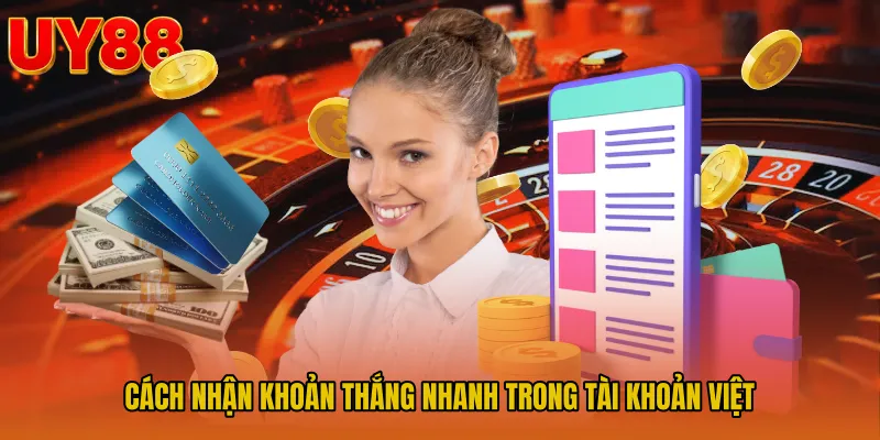Cách nhận khoản thắng nhanh trong tài khoản Việt