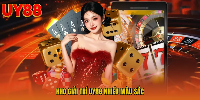 Kho Giải Trí UY88 Nhiều Màu Sắc