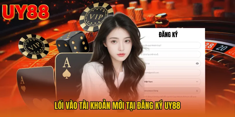 Lối vào tài khoản mới tại Đăng ký UY88